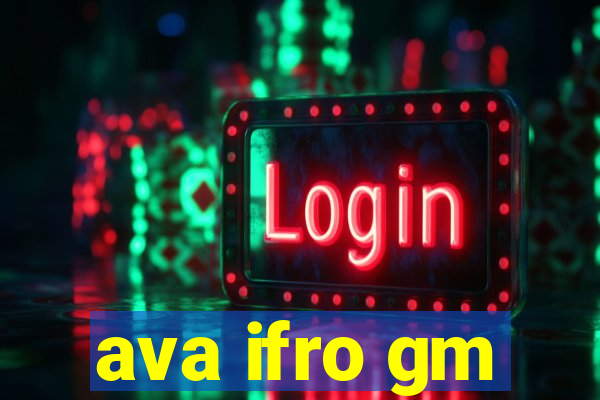 ava ifro gm